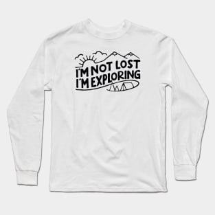 Im not Lost Im Exploring Long Sleeve T-Shirt